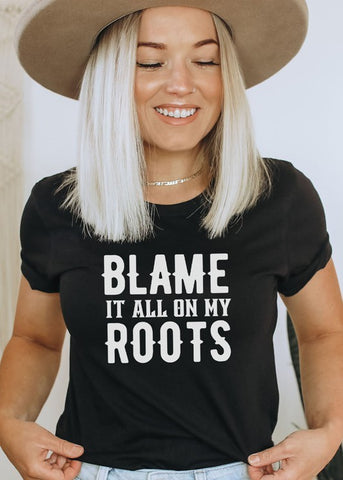 Blame It All On My Roots Tee